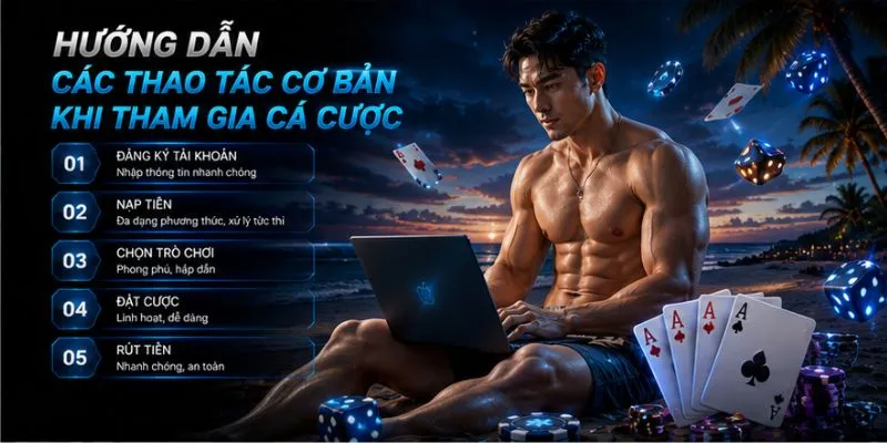 Hướng dẫn các thao tác cơ bản khi tham gia cá cược